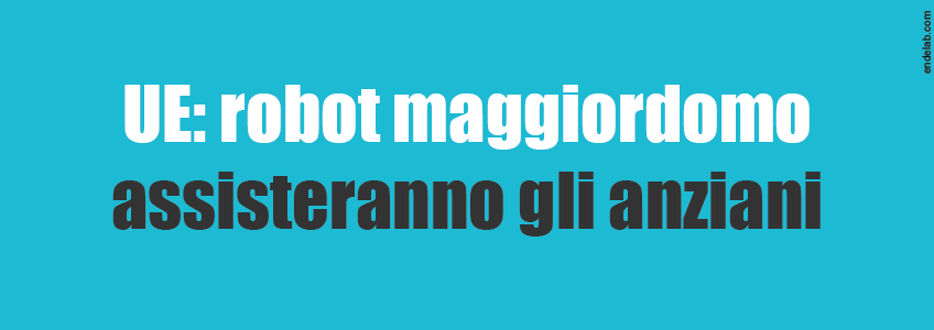 La UE ha lanciato il progetto RAMCIP per la realizzazione di robot maggiordomo destinati agli anziani. L'obiettivo è migliora la qualità della vita e rallentare l'invecchiamento.